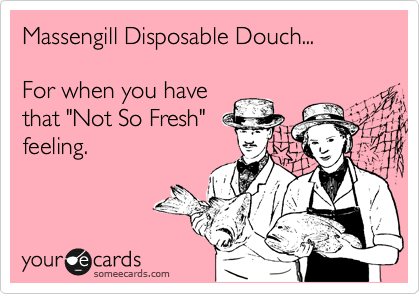 Massengill Disposable Douch...

For when you have
that "Not So Fresh"
feeling.