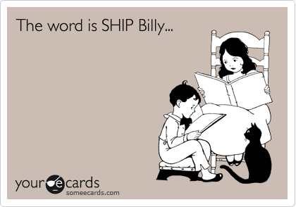 The word is SHIP Billy...