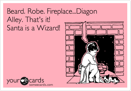 Beard. Robe. Fireplace...Diagon Alley. That's it!
Santa is a Wizard!