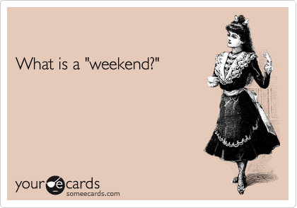 

What is a "weekend?"