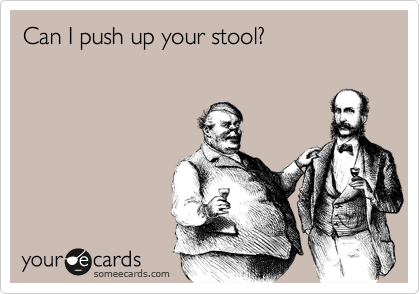 Can I push up your stool?