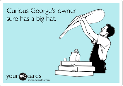 Curious George's owner
sure has a big hat.