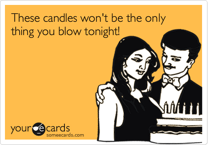 These candles won't be the only thing you blow tonight!
