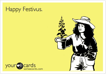Happy Festivus. 