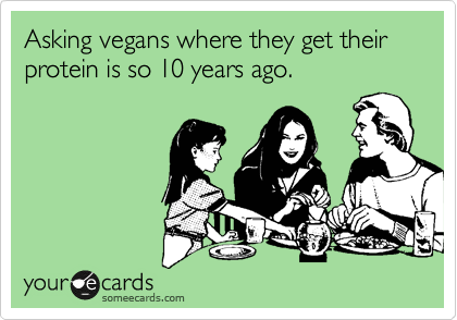 Asking vegans where they get their protein is so 10 years ago. 