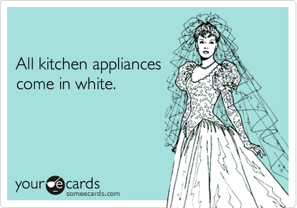 

All kitchen appliances
come in white.