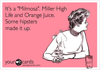It's a "Milmosa". Miller High
Life and Orange Juice.
Some hipsters 
made it up.