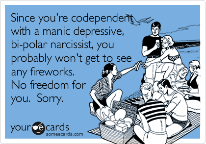 Since you're codependent
with a manic depressive,
bi-polar narcissist, you
probably won't get to see
any fireworks. 
No freedom for
you.  Sorry.