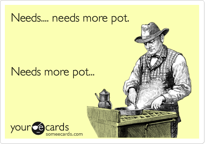 Needs.... needs more pot.



Needs more pot...