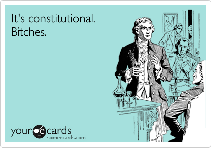 It's constitutional. 
Bitches.