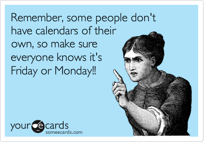 Remember, some people don't have calendars of their own, so make sure ...