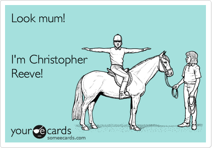 Look mum!


I'm Christopher
Reeve!