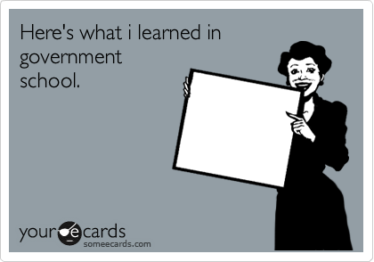 Here's what i learned in
government
school. 
