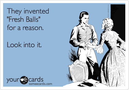 They invented 
"Fresh Balls"
for a reason.

Look into it.