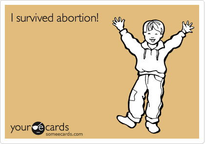 I survived abortion!