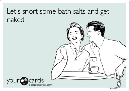Let S Snort Some Bath Salts And Get Naked News Ecard