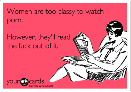 Porn That Women Read - Women are too classy to watch porn. However, they'll read ...