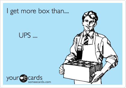 I get more box than....


      UPS ....