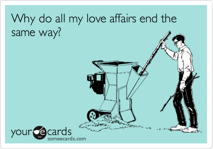 Why do all my love affairs end the same way?