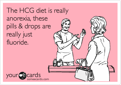 The HCG diet is really
anorexia, these
pills & drops are
really just 
fluoride.