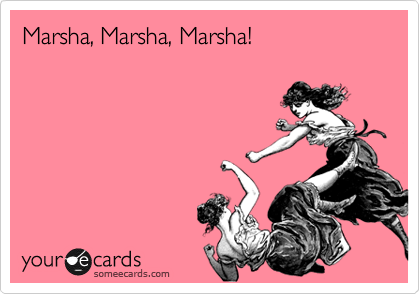 Marsha, Marsha, Marsha!
