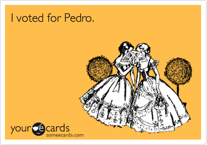 I voted for Pedro.