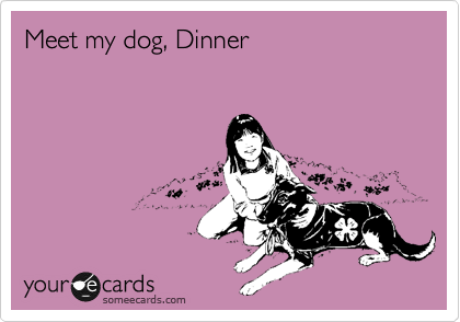 Meet my dog, Dinner