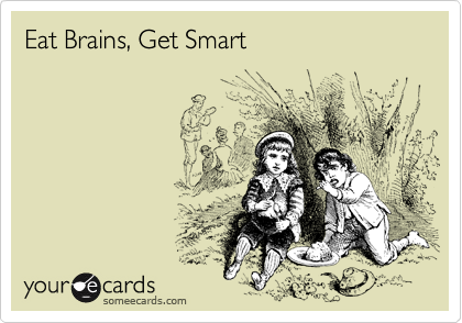 Eat Brains, Get Smart