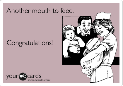 Another mouth to feed.



Congratulations!