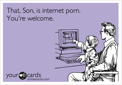 That, Son, is internet porn.
You're welcome.