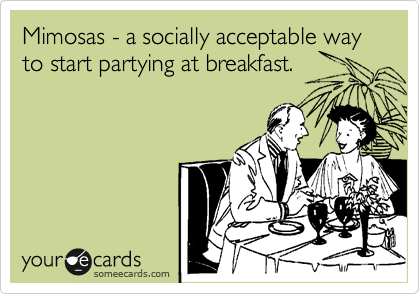 Mimosas - a socially acceptable way to start partying at breakfast.