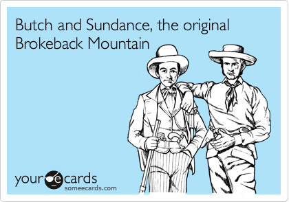 Butch and Sundance, the original Brokeback Mountain
