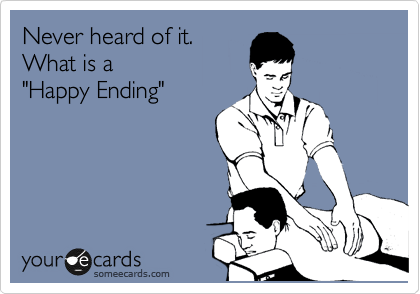 Never heard of it. 
What is a 
"Happy Ending"