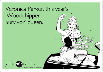 Veronica Parker, this year's
'Woodchipper
Survivor' queen.