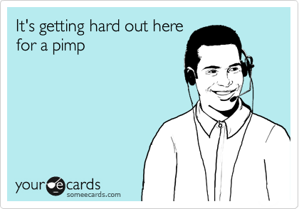 It S Getting Hard Out Here For A Pimp Confession Ecard Get the it's hard out here for a pimp neck gaiter and mug. hard out here for a pimp confession ecard
