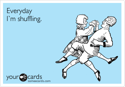 Everyday
I%60m shuffling.