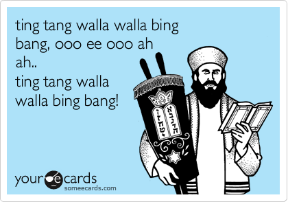 ting tang walla walla bing
bang, ooo ee ooo ah
ah..
ting tang walla
walla bing bang!