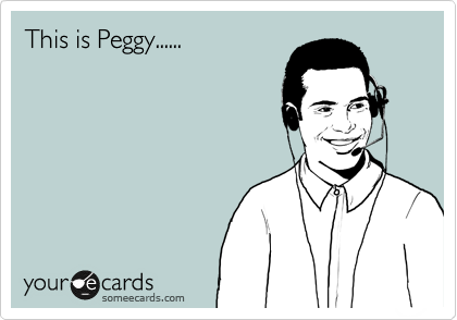 This is Peggy......
