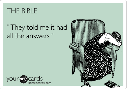 THE BIBLE

" They told me it had
all the answers "