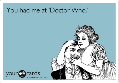 You had me at 'Doctor Who.'