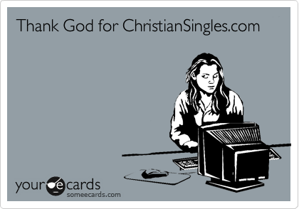 Thank God for ChristianSingles.com