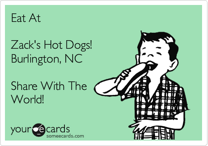 Eat At 

Zack's Hot Dogs!
Burlington, NC

Share With The
World!