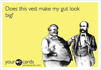 Does this vest make my gut look big?