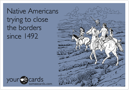 Native Americans
trying to close
the borders
since 1492