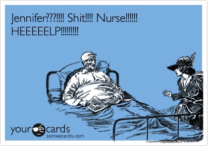 Jennifer???!!!! Shit!!!! Nurse!!!!!!
HEEEEELP!!!!!!!!!