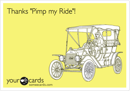 Thanks "Pimp my Ride"!