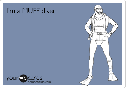 I'm a MUFF diver