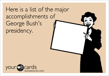 Here is a list of the major
accomplishments of 
George Bush's
presidency.