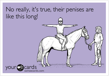 No really, it's true, their penises are like this long! | Confession Ecard