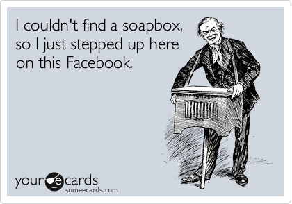 get off your soapbox